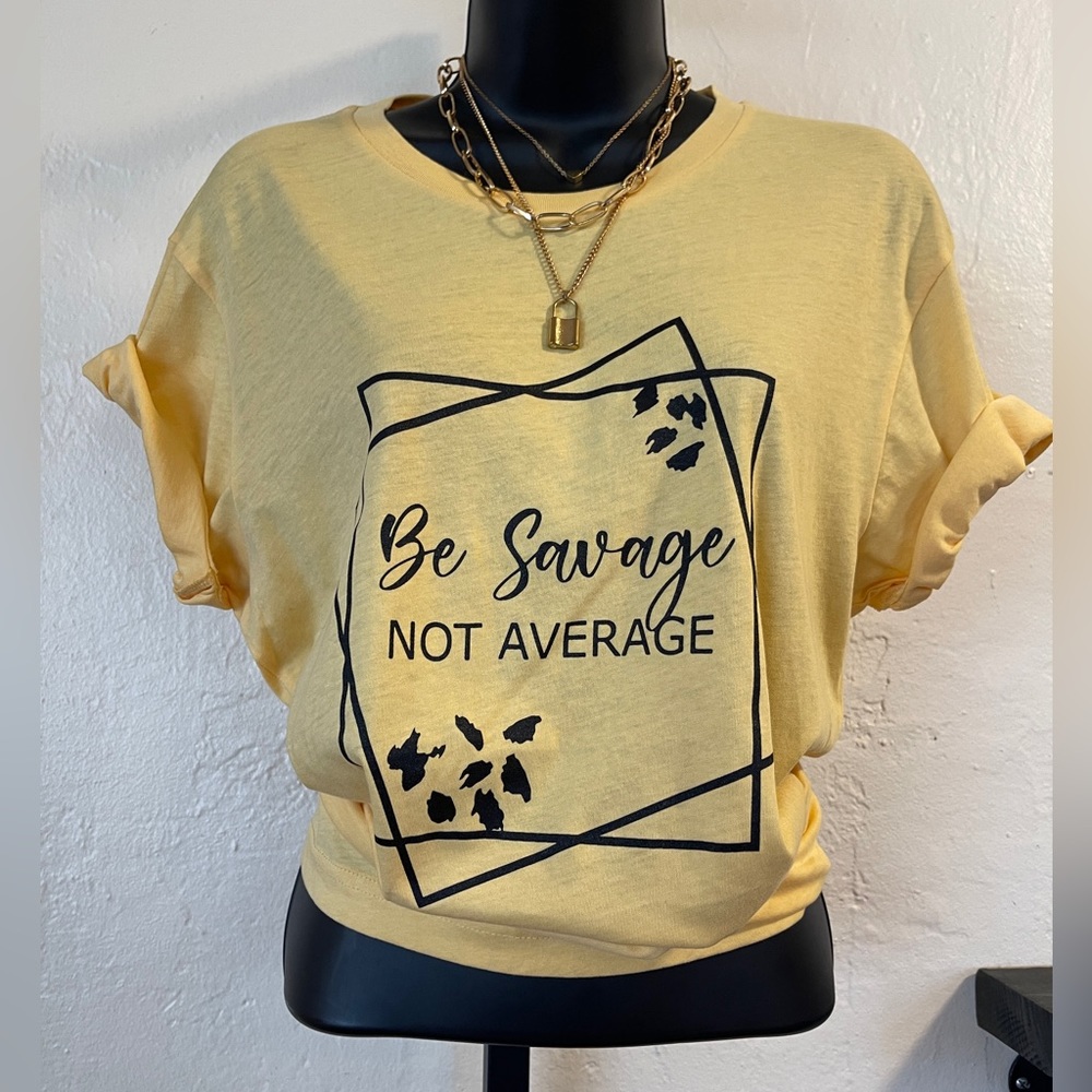 Be Savage not Average‎ T-Shirt - Small